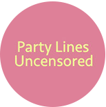 Party Lines Uncensored